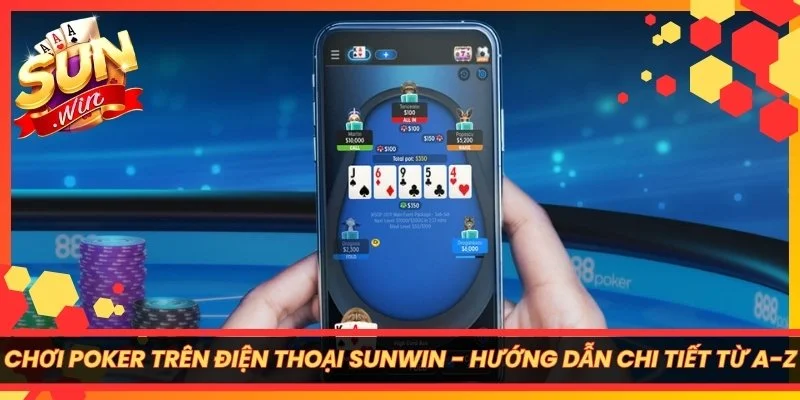 Chơi Poker Trên Điện Thoại Sunwin - Hướng Dẫn Chi Tiết Từ A-Z