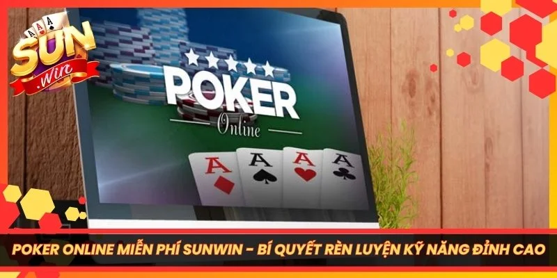 Poker Online Miễn Phí Sunwin - Bí Quyết Rèn Luyện Kỹ Năng Đỉnh Cao