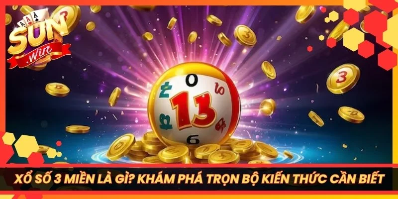 Xổ Số 3 Miền Là Gì? Khám Phá Trọn Bộ Kiến Thức Cần Biết