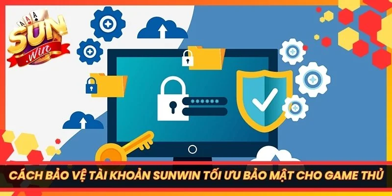 Cách Bảo Vệ Tài Khoản Sunwin Tối Ưu Bảo Mật Cho Game Thủ