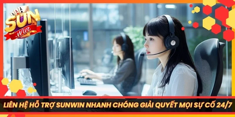 Liên Hệ Hỗ Trợ Sunwin Nhanh Chóng Giải Quyết Mọi Sự Cố 24/7