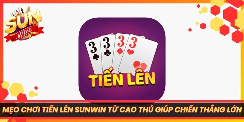 Mẹo Chơi Tiến Lên Sunwin Từ Cao Thủ Giúp Chiến Thắng Lớn