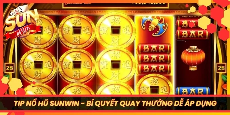 Tip Nổ Hũ Sunwin - Bí Quyết Quay Thưởng Dễ Áp Dụng